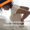 LA FIBROMIALGIA SECONDO L'ĀYURVEDA