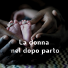 LA DONNA NEL DOPO PARTO