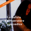 LA PULIZIA DELL'OPERATORE AYURVEDICO